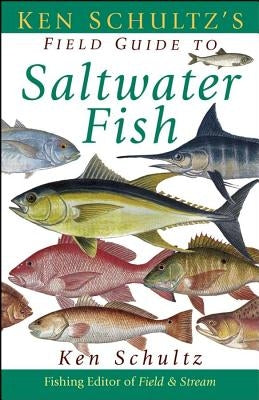 Ken Schultz's Field Guide to Saltwater Fish by Schultz, Ken