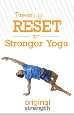 Pressing RESET for Stronger Yoga by Original Strength