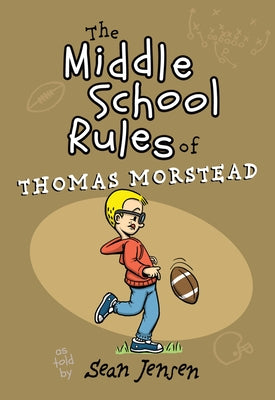 The Middle School Rules of Thomas Morstead by Jensen, Sean