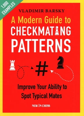 A Modern Guide to Checkmating Patterns: Improve Your Ability to Spot Typical Mates by Barsky, Vladimir