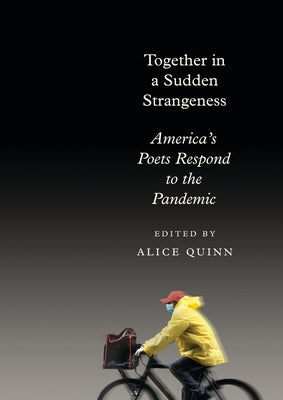 Together in a Sudden Strangeness: America's Poets Respond to the Pandemic by Quinn, Alice