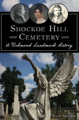 Shockoe Hill Cemetery: A Richmond Landmark History by Taylor-White, Alyson L.