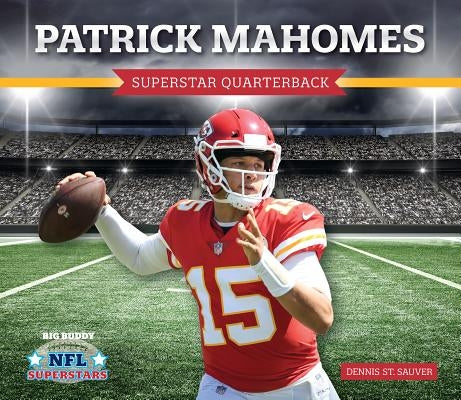 Patrick Mahomes: Superstar Quarterback by Sauver, Dennis St