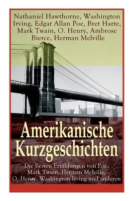 Amerikanische Kurzgeschichten - Die Besten Erzählungen von Poe, Mark Twain, Herman Melville, O. Henry, Washington Irving und anderen: Die Legende Von by Hawthorne, Nathaniel