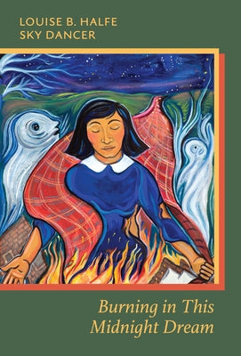 Burning in This Midnight Dream by Halfe -. Sky Dancer, Louise