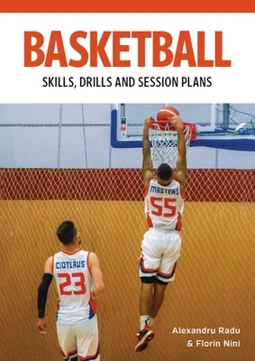 Basketball: Technical Drills for Competitive Training: Skills, Drills and Session Plans by Radu, Alexandru
