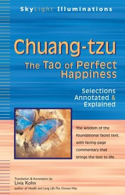 Chuang-Tzu: The Tao of Perfect Happiness--Selections Annotated & Explained by Kohn, Livia