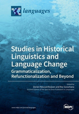Studies in Historical Linguistics and Language Change. Grammaticalization, Refunctionalization and Beyond by Nieuwenhuijsen, Dorien