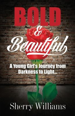 Bold & Beautiful; A Young Girl's Journey from Darkness to Light.. by Williams, Sherry