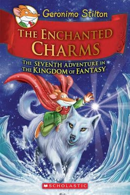 The Enchanted Charms (Geronimo Stilton and the Kingdom of Fantasy #7), Volume 7 by Stilton, Geronimo