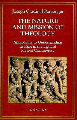 The Nature and Mission of Theology: Essays to Orient Theology in Today's Debates by Benedict XVI