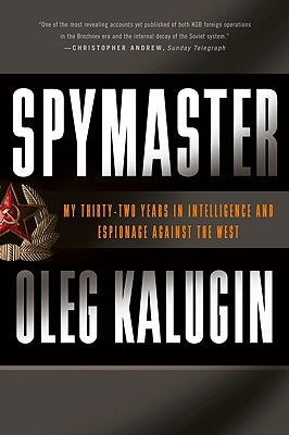 Spymaster: My Thirty-Two Years in Intelligence and Espionage Against the West by Kalugin, Oleg