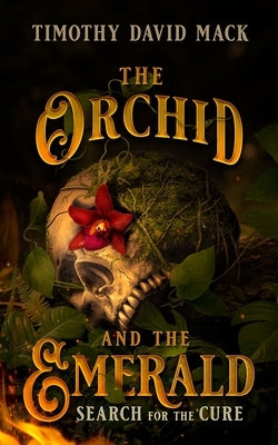 The Orchid and the Emerald: Search for the Cure by Mack, Timothy David