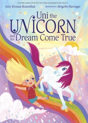 Uni the Unicorn and the Dream Come True by Rosenthal, Amy Krouse