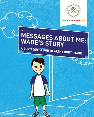 Messages About Me, Wade's Story: A Boy's Quest for Healthy Body Image by Alexander, Dina