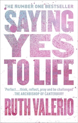 Saying Yes to Life: The Archbishop of Canterbury's Lent Book 2020 by Valerio, Ruth