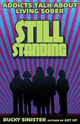 Still Standing: Addicts Talk about Living Sober by Sinster, Bucky
