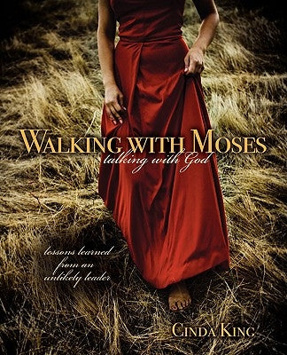 Walking with Moses, Talking with God: Lessons Learned from an Unlikely Leader by King, Cinda