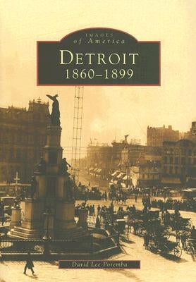 Detroit: 1860-1899 by Poremba, David Lee