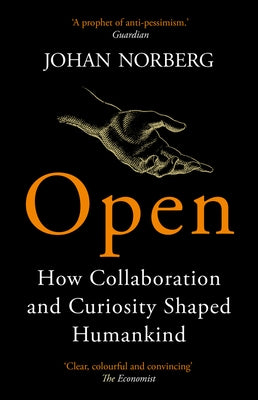 Open: How Collaboration and Curiosity Shaped Humankind by Norberg, Johan