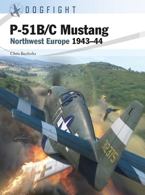 P-51b/C Mustang: Northwest Europe 1943-44 by Bucholtz, Chris