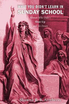 What You Didn't Learn in Sunday School by Atteberry, Shawna R. B.