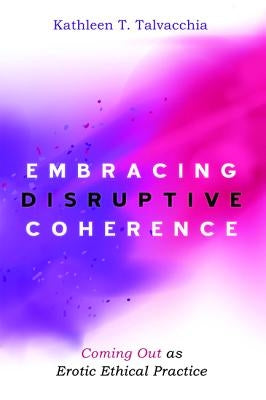 Embracing Disruptive Coherence by Talvacchia, Kathleen T.
