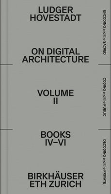 On Digital Architecture in Ten Books. Vol 2: Books IV-VI.: A Tractatus. Vol. 2, Books 4-6 by Hovestadt, Ludger