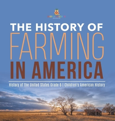 The History of Farming in America History of the United States Grade 6 Children's American History by Baby Professor