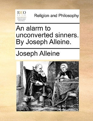 An Alarm to Unconverted Sinners. by Joseph Alleine. by Alleine, Joseph