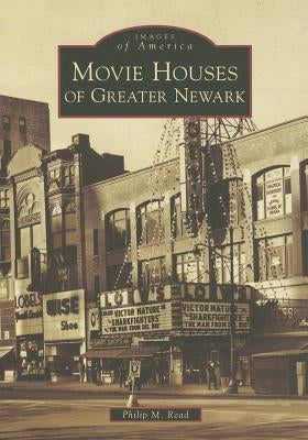Movie Houses of Greater Newark by Read, Philip M.