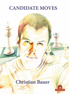 Candidate Moves: A Grandmaster's Method by Bauer, Christian