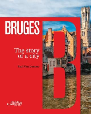 Bruges: The Story of a City by Van Damme, Paul