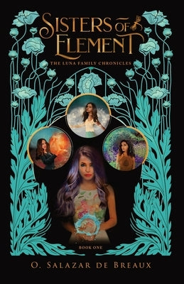 Sisters of Element: Book One of the Luna Family Chronicles by Salazar de Breaux, O.