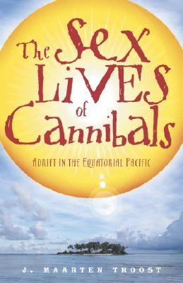The Sex Lives of Cannibals: Adrift in the Equatorial Pacific by Troost, J. Maarten