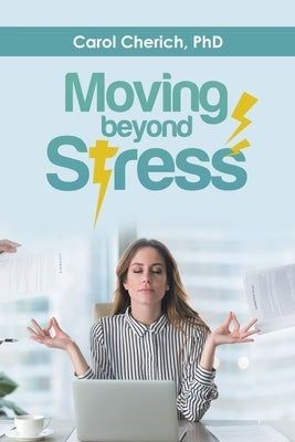 Moving Beyond Stress by Cherich Ph. D., Carol