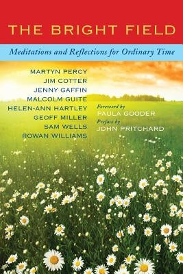 The Bright Field: Readings, Reflections and Prayers for Ascension, Pentecost, Trinity and Ordinary Time by Percy, Martyn