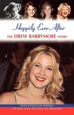 Happily Ever After: The Drew Barrymore Story by Furman, Leah