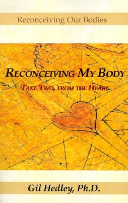 Reconceiving My Body: Take Two, from the Heart by Hedley, Gil
