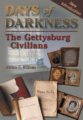 Days of Darkness: The Gettysburg Civilians by Williams, William G.