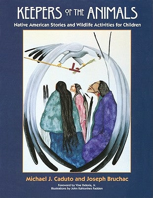Keepers of the Animals: Native American Stories and Wildlife Activities for Children by Bruchac, Joseph