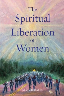 The Spiritual Liberation of Women by Michaels, Kim
