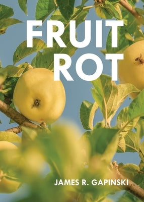 Fruit Rot by Gapinski, James R.
