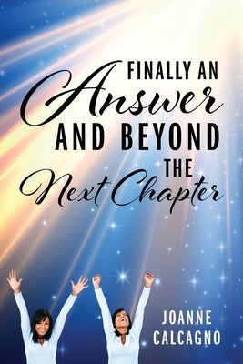 Finally an Answer and Beyond the Next Chapter by Calcagno, Joanne