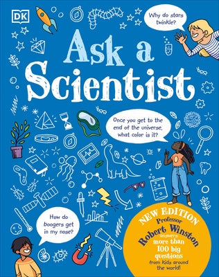 Ask a Scientist: Professor Robert Winston Answers More Than 100 Big Questions from Kids Around by Winston, Robert