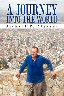 A Journey Into the World: Reflections of an Itinerant Professor by Stevens, Richard P.