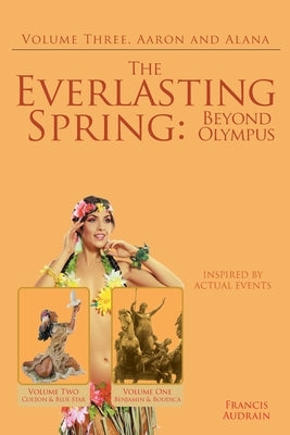 The Everlasting Spring: Beyond Olympus: Aaron and Alana by Audrain, Francis