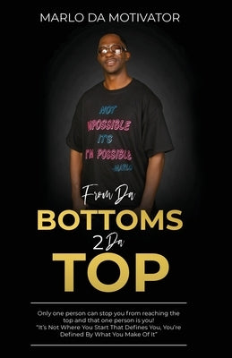 From Da Bottoms 2 Da Top: It's Not Where You Start That Defines You, You're Defined By What You Make Of It. by Da Motivator, Marlo