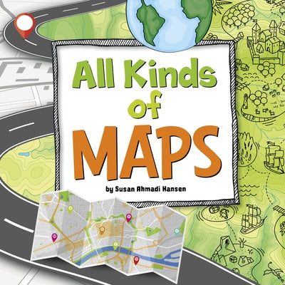 All Kinds of Maps by Hansen, Susan Ahmadi