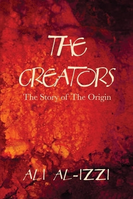 The Creators: The Story of The Origin by Al-Izzi, Ali